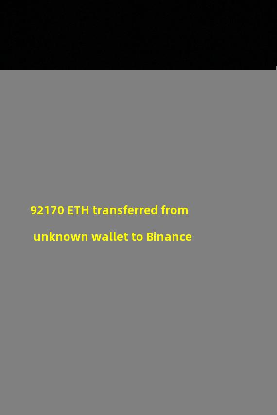92170 ETH transferred from unknown wallet to Binance