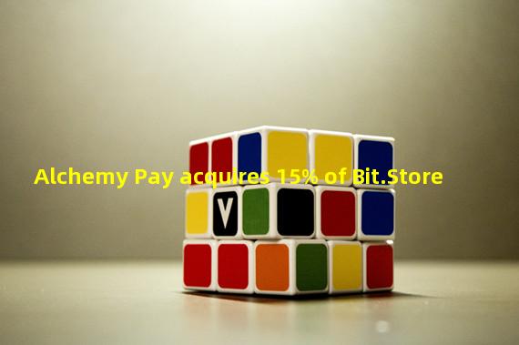 Alchemy Pay acquires 15% of Bit.Store