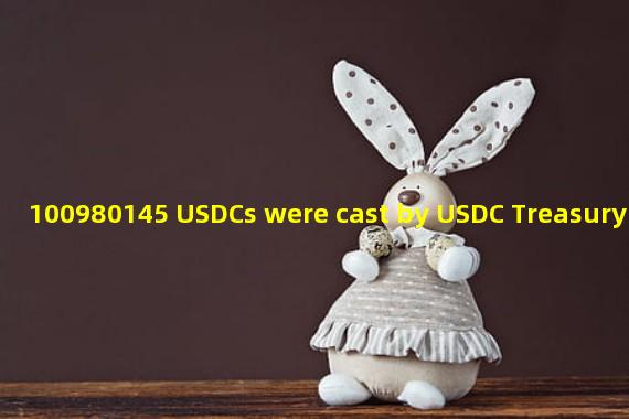 100980145 USDCs were cast by USDC Treasury