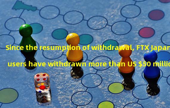 Since the resumption of withdrawal, FTX Japan users have withdrawn more than US $50 million of assets