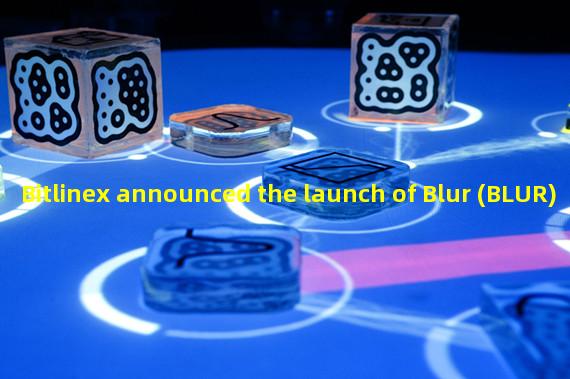 Bitlinex announced the launch of Blur (BLUR)