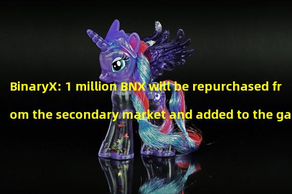 BinaryX: 1 million BNX will be repurchased from the secondary market and added to the game prize pool. The final prize pool amount has exceeded 1.4 million BNX