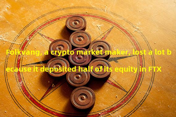 Folkvang, a crypto market maker, lost a lot because it deposited half of its equity in FTX, but still plans to continue its operation