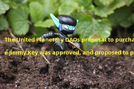 The United Planetary DAOs proposal to purchase Jimmy Key was approved, and proposed to propose a purchase invitation at 690 ETH