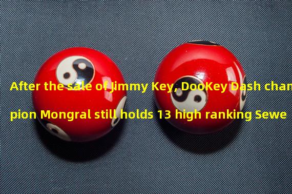 After the sale of Jimmy Key, DooKey Dash champion Mongral still holds 13 high ranking Sewer Passes NFT, of which 9 have been listed for sale