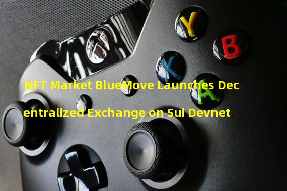 NFT Market BlueMove Launches Decentralized Exchange on Sui Devnet