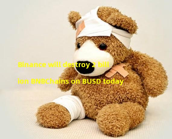 Binance will destroy 2 billion BNBChains on BUSD today