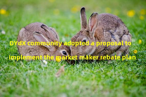 DYdX community adopted a proposal to implement the market maker rebate plan