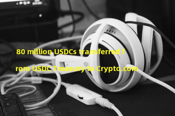 80 million USDCs transferred from USDC Treasury to Crypto.com