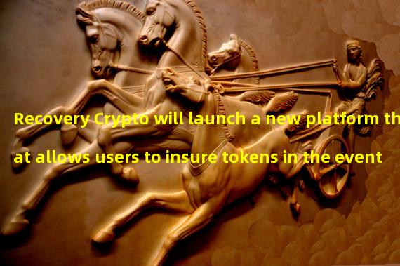 Recovery Crypto will launch a new platform that allows users to insure tokens in the event of losing wallet access