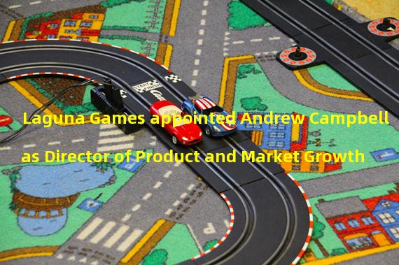 Laguna Games appointed Andrew Campbell as Director of Product and Market Growth