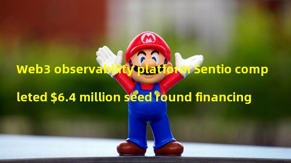 Web3 observability platform Sentio completed $6.4 million seed round financing