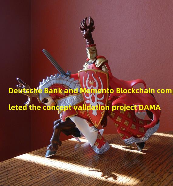 Deutsche Bank and Memento Blockchain completed the concept validation project DAMA