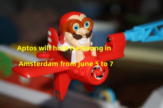 Aptos will hold Hacksong in Amsterdam from June 5 to 7