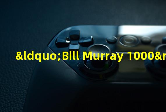 “Bill Murray 1000”中的单个NFT在慈善拍卖会上以18.5万美元的价格售出