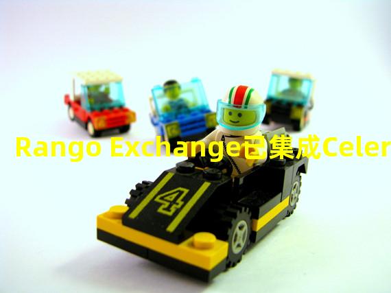 Rango Exchange已集成Celer IM框架,以实现一键式跨链