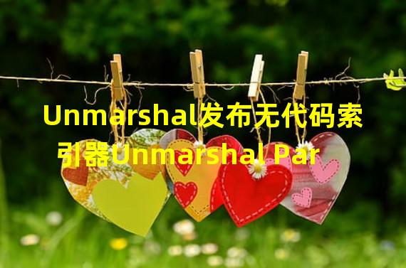 Unmarshal发布无代码索引器Unmarshal Parse