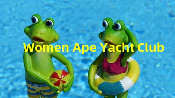 Women Ape Yacht Club#0以90ETH价格成交,创该系列迄今最高交易记录