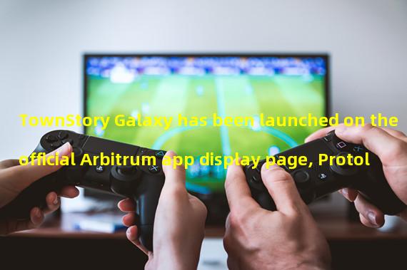TownStory Galaxy has been launched on the official Arbitrum app display page, Protol