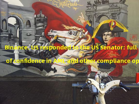 Binance. US responded to the US Senator: full of confidence in AML and other compliance operation strength