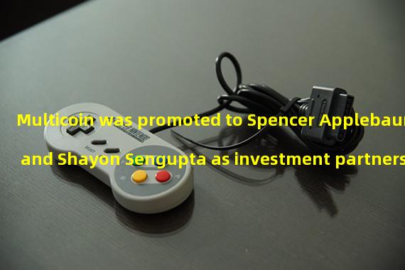 Multicoin was promoted to Spencer Applebaum and Shayon Sengupta as investment partners