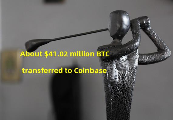 About $41.02 million BTC transferred to Coinbase