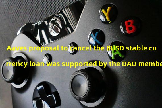 Aaves proposal to cancel the BUSD stable currency loan was supported by the DAO members
