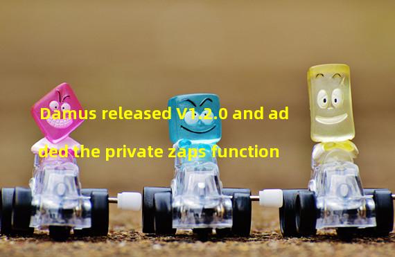 Damus released V1.2.0 and added the private zaps function