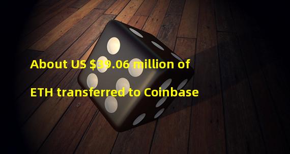 About US $39.06 million of ETH transferred to Coinbase