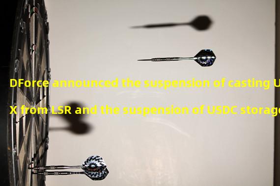 DForce announced the suspension of casting USX from LSR and the suspension of USDC storage function