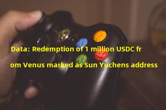 Data: Redemption of 1 million USDC from Venus marked as Sun Yuchens address