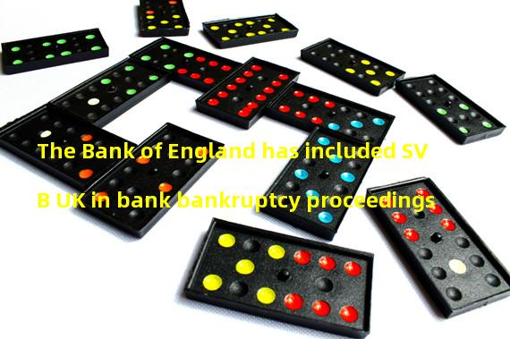 The Bank of England has included SVB UK in bank bankruptcy proceedings