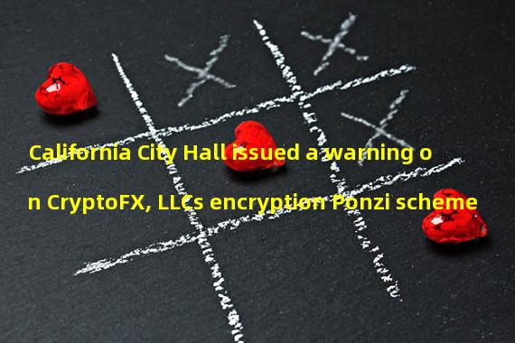 California City Hall issued a warning on CryptoFX, LLCs encryption Ponzi scheme