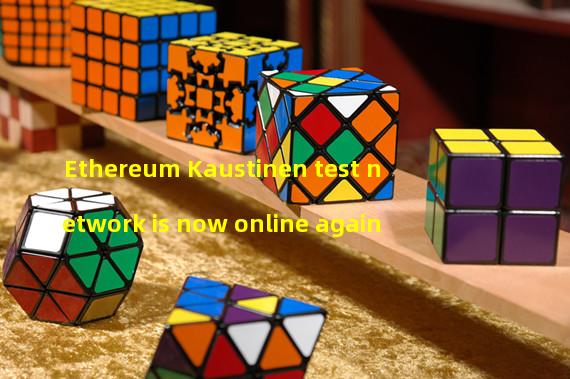 Ethereum Kaustinen test network is now online again