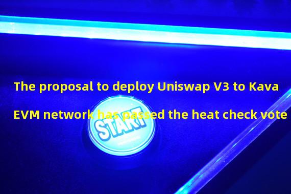 The proposal to deploy Uniswap V3 to Kava EVM network has passed the heat check vote