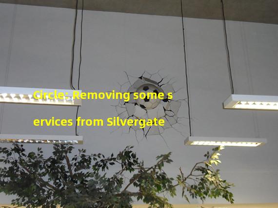 Circle: Removing some services from Silvergate