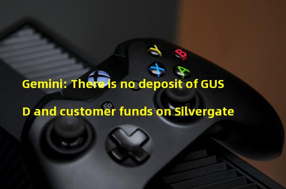 Gemini: There is no deposit of GUSD and customer funds on Silvergate