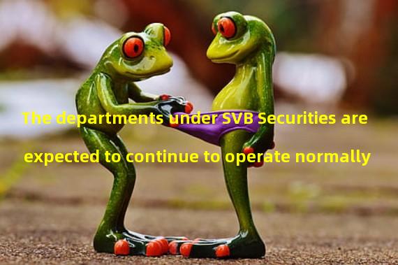The departments under SVB Securities are expected to continue to operate normally