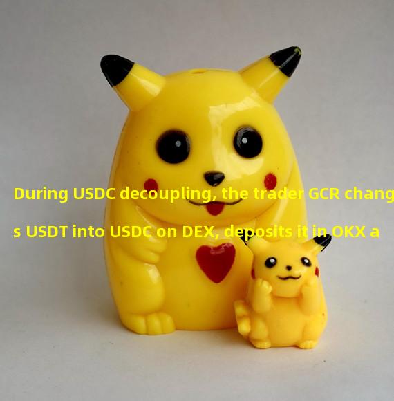 During USDC decoupling, the trader GCR changes USDT into USDC on DEX, deposits it in OKX and uses USDT to buy ETH