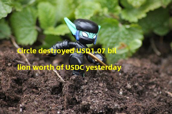 Circle destroyed USD1.07 billion worth of USDC yesterday