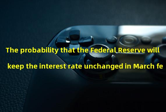 The probability that the Federal Reserve will keep the interest rate unchanged in March fell to 20.3%