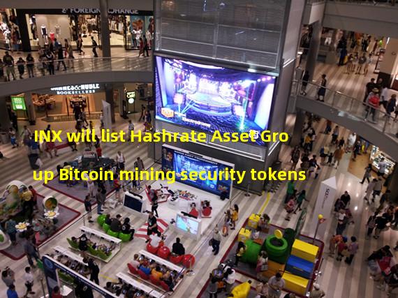 INX will list Hashrate Asset Group Bitcoin mining security tokens