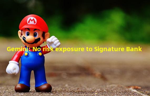 Gemini: No risk exposure to Signature Bank