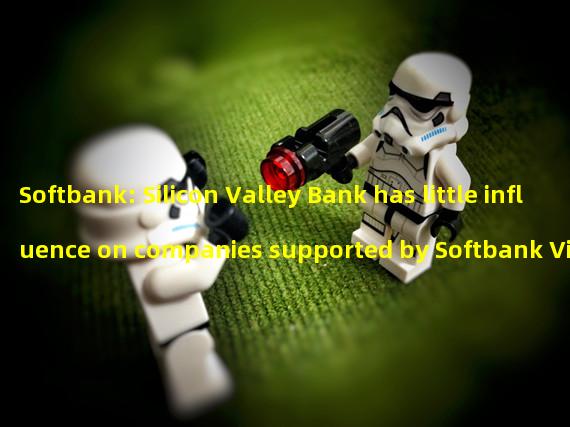 Softbank: Silicon Valley Bank has little influence on companies supported by Softbank Vision Fund