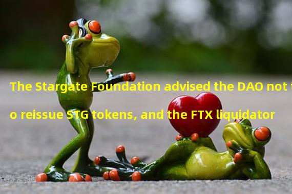 The Stargate Foundation advised the DAO not to reissue STG tokens, and the FTX liquidator may seek compensation