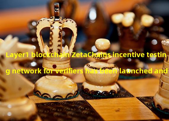 Layer1 blockchain ZetaChains incentive testing network for verifiers has been launched and applications are open