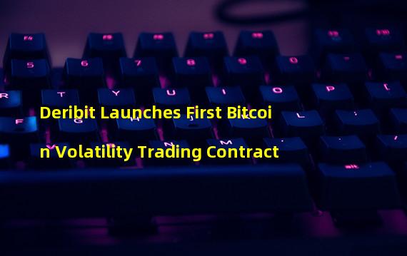 Deribit Launches First Bitcoin Volatility Trading Contract