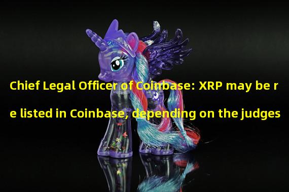 Chief Legal Officer of Coinbase: XRP may be re listed in Coinbase, depending on the judges decision