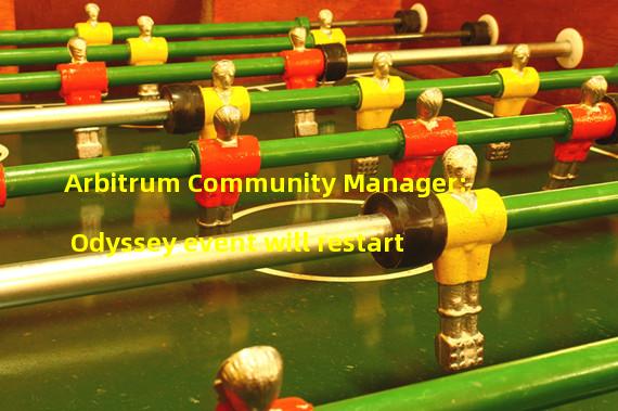Arbitrum Community Manager: Odyssey event will restart