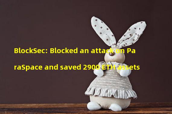 BlockSec: Blocked an attack on ParaSpace and saved 2900 ETH assets